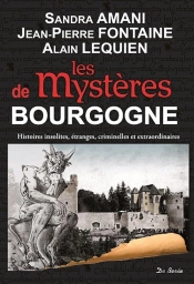 Les Mystères De Bourgogne ; Histoires Insolites, Étranges, Criminelles Et Extraordinaires