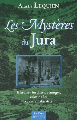 Bertrand.pt - Les Mystères De Jura ; Histoires Insolites, Étranges, Criminelles Et Extraordinaires