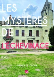 Les Mysteres De L Echevinage - Phenice De Loudun, Collectif Sous La Direction Et Avec La Participati