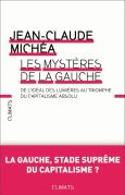 Les Mystères De La Gauche ; De L'Idéal Des Lumières Au Triomphe Du Capitalisme Absolu