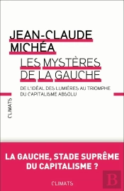 Les Mystères De La Gauche ; De L'Idéal Des Lumières Au Triomphe Du Capitalisme Absolu