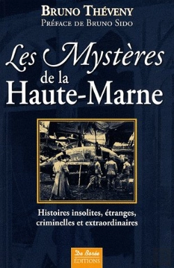 Bertrand.pt - Les Mystères De La Haute-Marne ; Histoires Insolites, Étranges, Criminelles Et Extraordinaires