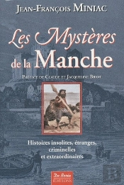 Les Mystères De La Manche ; Histoires Insolites, Étranges, Criminelles Et Extraordinaires