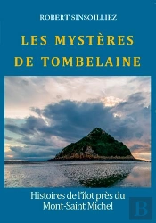 Les Mystères De Tombelaine ; Histoires De L'Îlot Près Du Mont-Saint-Michel