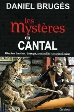 Bertrand.pt - Les Mystères Du Cantal ; Histoires Insolites, Étranges, Criminelles Et Extraordinaires
