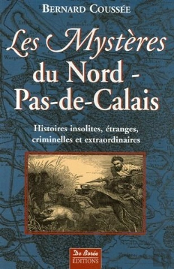 Bertrand.pt - Les Mystères Du Nord-Pas-De-Calais ; Histoires Insolites, Étranges, Criminelles Et Extraordinaires