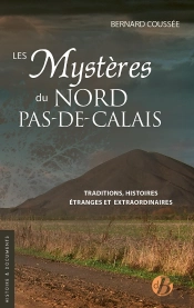 Les Mystères Du Nord-Pas-De-Calais : Traditions, Histoires Étranges Et Extraordinaires