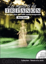 Les Mystères Du Trianon : 8 Voyages Dans Une Faille Spatio-Temporelle