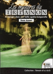 Les Mysteres Du Trianon - Plongee Dans Une Faille Spatio-Temporelle ?