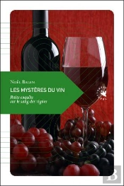 Les Mysteres Du Vin ; Petite Enquête Sur Le Sang Des Vignes