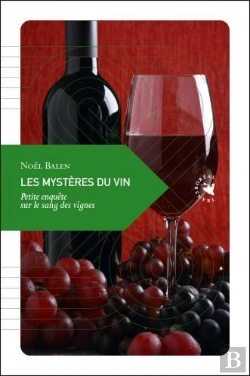 Bertrand.pt - Les Mysteres Du Vin ; Petite Enquête Sur Le Sang Des Vignes