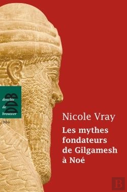Bertrand.pt - Les Mythes Fondateurs De Gilgamesh À Noé