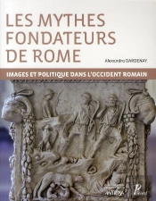 Les Mythes Fondateurs De Rome ; Images Et Politique Dans L'Occident Romain