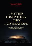 Les Mythes Fondateurs Du Choc Des Civilisations ; Comment L'Islam Est Devenu L'Ennemi De L'Occident