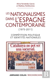 Les Nationalismes Dans L'Espagne Contemporaine (1975-2011) ; Compétition Politique Et Identités Nationales
