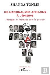 Les Nationalistes Africains À L'Épreuve ; Stratégies Et Tactiques Pour Le Pouvoir
