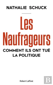 Les Naufrageurs : Comment Ils Ont Tué La Politique