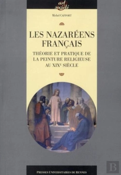 Bertrand.pt - Les Nazaréens Français ; Théorie Et Pratique De La Peinture Religieuse Au Xix Siècle