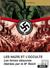 Les Nazis Et L'Occulte ; Les Forces Obscures Libérées Par Le Iiie Reich