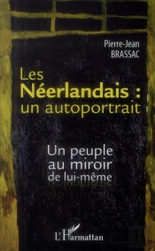 Les Néerlandais : Un Autoportrait ; Un Peuple Au Miroir De Lui-Même
