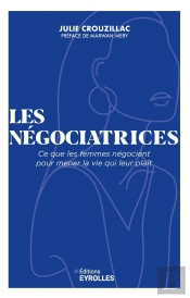 Les Négociatrices : Ce Que Les Femmes Négocient Pour Mener La Vie Qui Leur Plaît