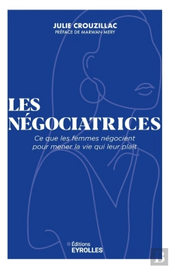 Bertrand.pt - Les Négociatrices : Ce Que Les Femmes Négocient Pour Mener La Vie Qui Leur Plaît
