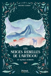 Les Neiges Rebelles De L'Artigou Et Autres Romans