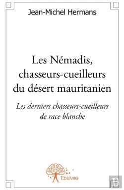 Bertrand.pt - Les Némadis, Chasseurs-Cueilleurs Du Désert Mauritanien ; Les Derniers Chasseurs-Cueilleurs De Race Blanche