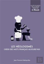 Les Néologismes ; Créer Des Mots Français Aujourd'Hui