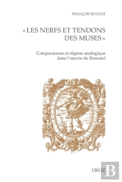 'Les Nerfs Et Tendons Des Muses' : Comparaisons Et Régime Analogique Dans L'Oeuvre De Ronsard