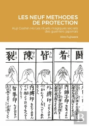 Les Neuf Methodes De Protection - Kuji Goshin Ho Les Rituels Magiques Secrets Des Guerriers Japonais