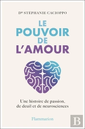 Les Neurosciences De L'Amour - Une Histoire De Passion, De Deuil Et De Neurosciences.