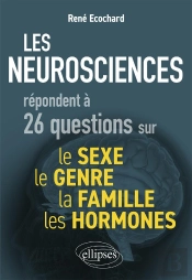 Les Neurosciences Répondent À 26 Questions Sur Le Sexe, Le Genre, La Famille, Les Hormones