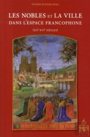 Les Nobles Et La Ville Dans L'Espace Francophone (Xiie-Xvie Siècles)