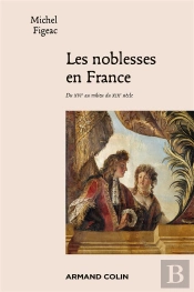 Les Noblesses En France ; Du Xvie Au Milieu Du Xixe Siècle