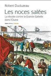 Les Noces Salées : La Révolte Contre La Grande Gabelle Dans L'Ouest