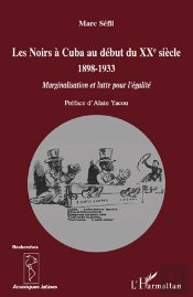 Les Noirs À Cuba Au Debut Du Xx Siècle 1898-1933 ; Marginalisation Et Lutte Pour L'Égalité