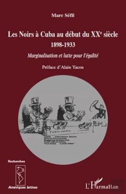 Bertrand.pt - Les Noirs À Cuba Au Debut Du Xx Siècle 1898-1933 ; Marginalisation Et Lutte Pour L'Égalité