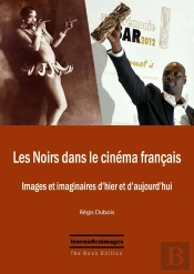 Les Noirs Dan Le Cinéma Français ; Images Et Imaginaires D'Hier Et D'Aujourd'Hui