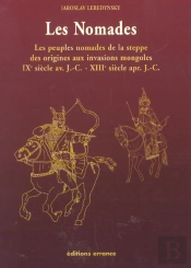 Les Nomades ; Les Peuples Nomades De La Steppe, Des Origines Aux Invasions Mongoles
