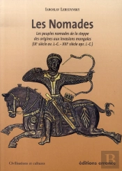 Les Nomades ; Les Peuples Nomades De La Steppe Des Origines Aux Invasions Mongoles