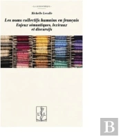Les Noms Collectifs Humains En Français ; Enjeux Sémantiques, Lexicaux Et Discursifs