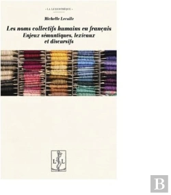 Bertrand.pt - Les Noms Collectifs Humains En Français ; Enjeux Sémantiques, Lexicaux Et Discursifs