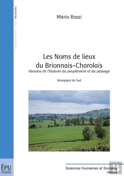 Bertrand.pt - Les Noms De Lieux Du Brionnais-Charolais ; Témoins De L'Histoire Du Peuplement Du Paysage ; Bourgogne Du Sud