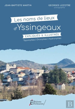 Bertrand.pt - Les Noms De Lieux D'Yssingeaux Expliques Et Illustres : Toponymes - Oronymes - Hydronymes