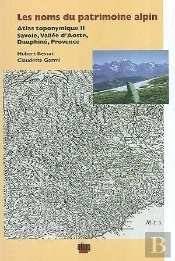 Les Noms Du Patrimoine Alpin. Atlas Toponymique T.2 ; Savoie, Vallee D'Aoste, Dauphine, Provence