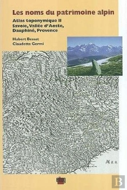 Bertrand.pt - Les Noms Du Patrimoine Alpin. Atlas Toponymique T.2 ; Savoie, Vallee D'Aoste, Dauphine, Provence