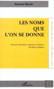 Les Noms Que L'On Se Donne ; Processus Identitaire ; Experience Commune ; Inscription Publique
