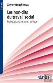 Les Non-Dits Du Travail Social. Pratiques, Polemiques, Ethique