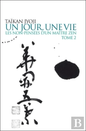 Les Non-Pensées D'Un Maître Zen Tome 2 ; Un Jour, Une Vie